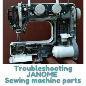 Troubleshooting JANOME Sewing machine parts