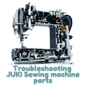 Troubleshooting JUKI Sewing machine parts