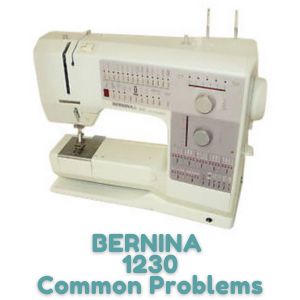 BERNINA 1230 Common Problems