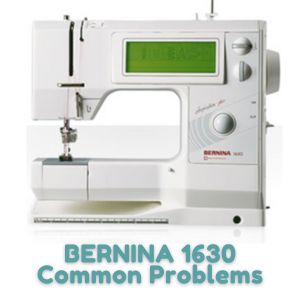 BERNINA 1630 Common Problems