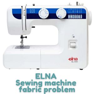ELNA Sewing machine fabric problem