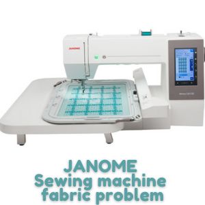 JANOME Sewing machine fabric problem