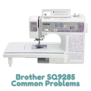 Brother SQ9285 Problems Troubleshooting