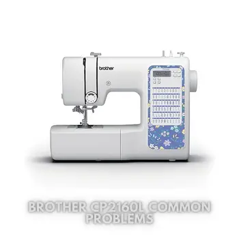 Brother CP2160L Common Problems