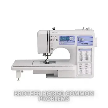 Brother HC1850 Common Problems