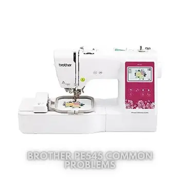 Brother PE545 Common Problems