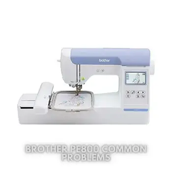 Brother PE800 Common Problems