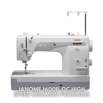 Janome 1600P-QC High Speed Common Problems