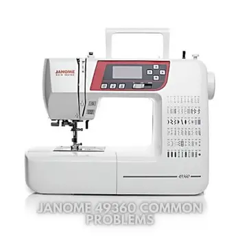 Janome 49360 Common Problems