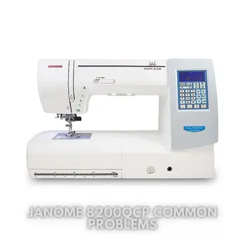 Janome 8200QCP Common Problems