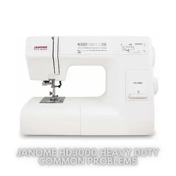 Janome HD3000 Heavy Duty Common Problems