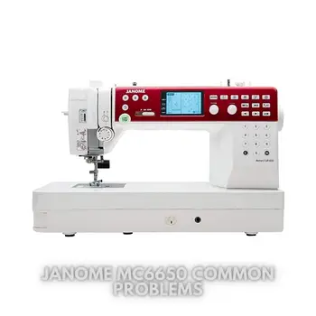 Janome MC6650 Common Problems