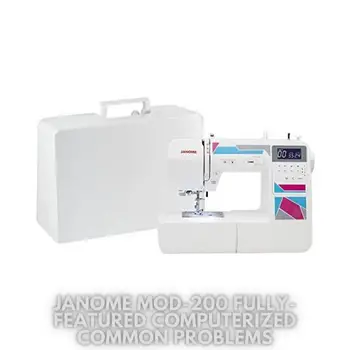 Janome MOD-200 Fully-Featured Computerized Common Problems