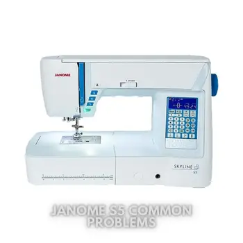 Janome S5 Common Problems