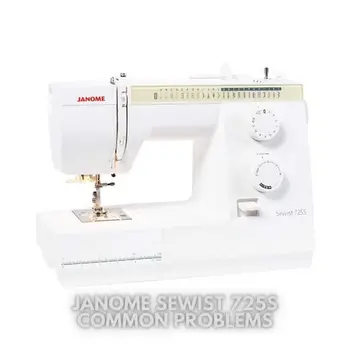 Janome Sewist 725s Common Problems