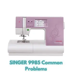 SINGER 9985 Common Problems