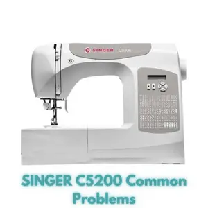 SINGER C5200 Common Problems