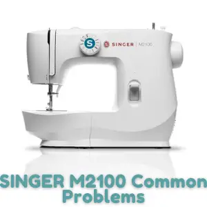 SINGER M2100 Common Problems
