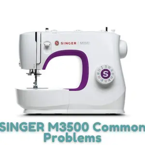 SINGER M3500 Common Problems