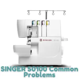SINGER S0100 Common Problems