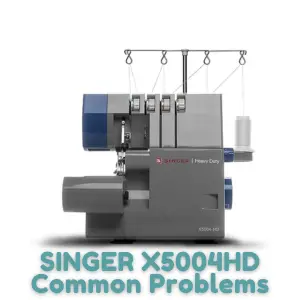 SINGER X5004HD Common Problems
