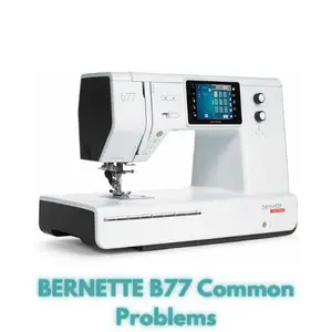 BERNETTE B77 Common Problems