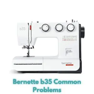 Bernette b35 Common Problems