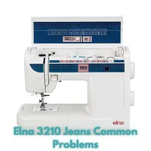 Elna 3210 Jeans Common Problems