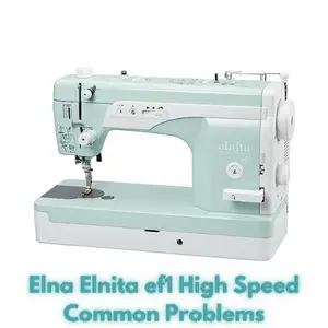 Elna Elnita ef1 High Speed Common Problems