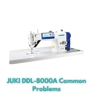 JUKI DDL-8000A Common Problems