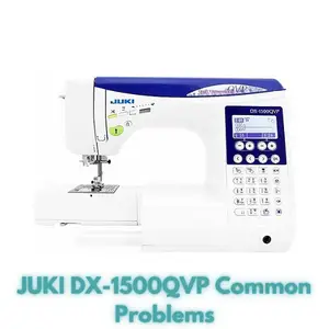 JUKI DX-1500QVP Common Problems
