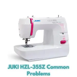 JUKI HZL-355Z Common Problems