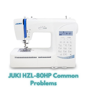 JUKI HZL-80HP Common Problems