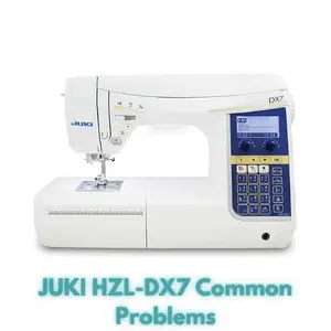 JUKI HZL-DX7 Common Problems