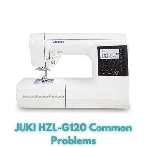 JUKI HZL-G120 Common Problems