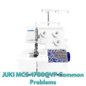 JUKI MCS-1700QVP Common Problems