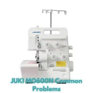 JUKI MO600N Common Problems