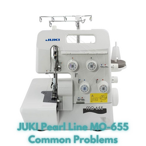JUKI Pearl Line MO-655 Common Problems