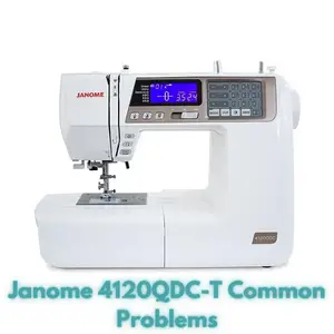 Janome 4120QDC-T Common Problems