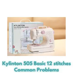 Kylinton 505 Basic 12 stitches Common Problems