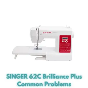 SINGER 62C Brilliance Plus Common Problems