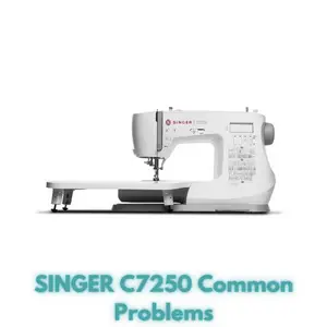 SINGER C7250 Common Problems