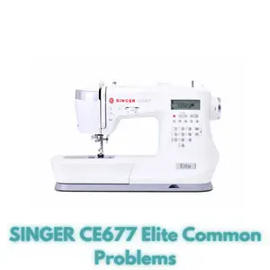 SINGER CE677 Elite Common Problems