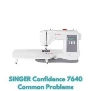 SINGER Confidence 7640 Common Problems
