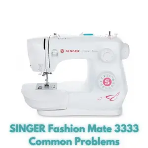 SINGER Fashion Mate 3333 Common Problems