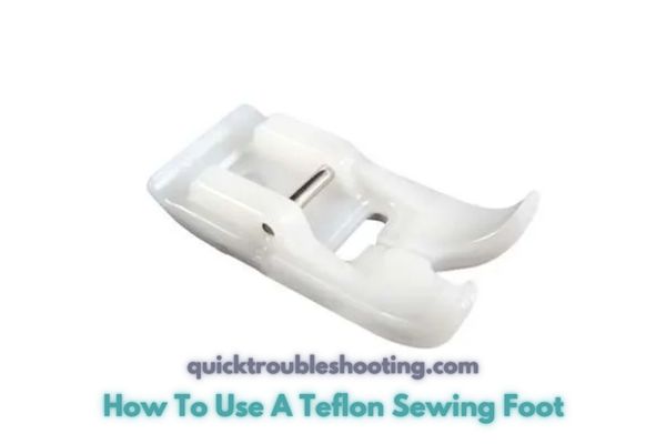 How To Use A Teflon Sewing Foot