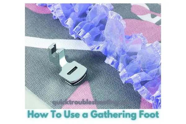 How To Use a Gathering Foot Step By Step