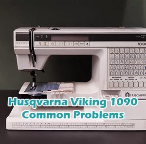 Husqvarna Viking 1090 Common Problems