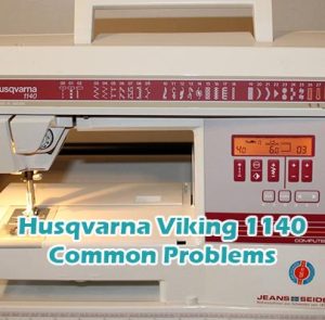 Husqvarna Viking 1140 Common Problems