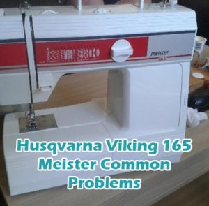 Husqvarna Viking 165 Meister Common Problems
